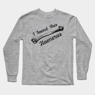 I Found This Humerus Bone Funny Archaeology Pun Long Sleeve T-Shirt